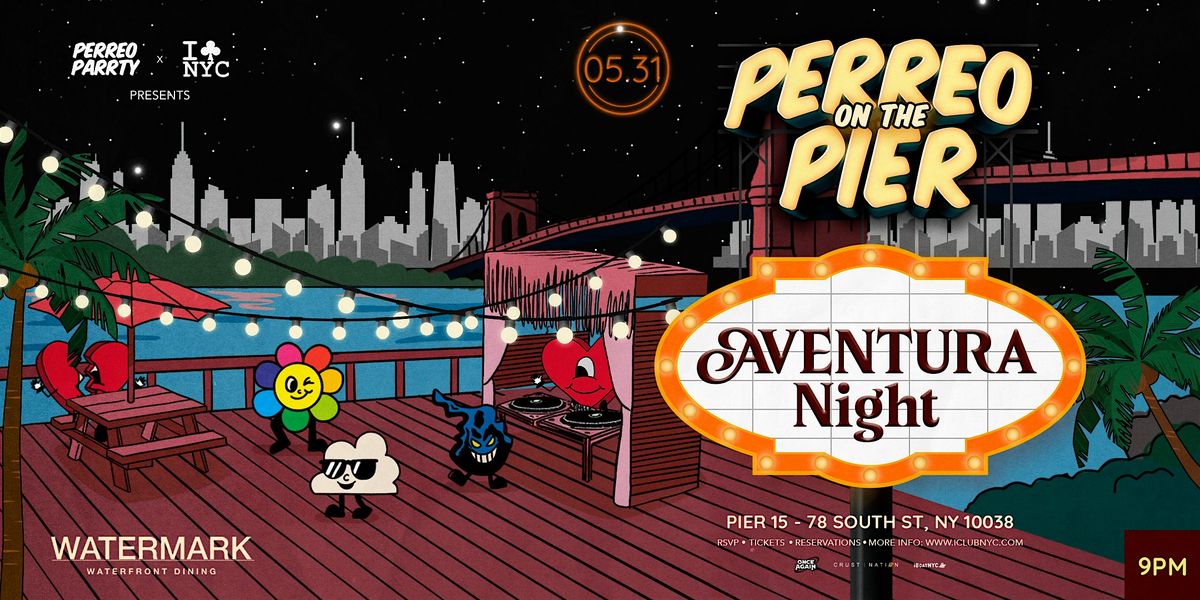 5/31  AVENTURA NIGHT  @ PERREO ON THE PIER - REGGAETON PARTY, 31 May | Event in New York | AllEvents