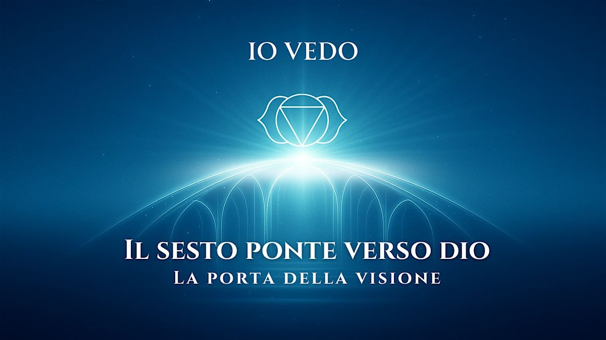 IO VEDO – Il sesto ponte verso Dio: la porta della Visione, 24 March | Event in Bussolengo | AllEvents