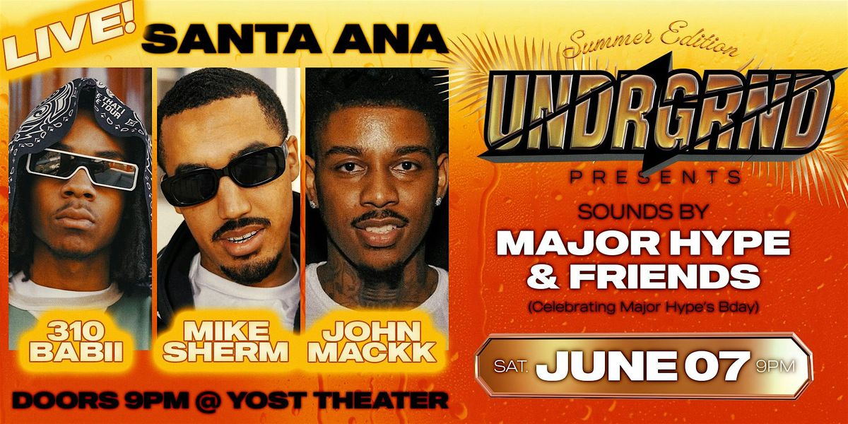 UNDRGRND PRESENTS: MIKE SHERM, 310 BABII, JOHN MACKK LIVE  YOST THEATER 18+, 7 June | Event in Santa Ana | AllEvents