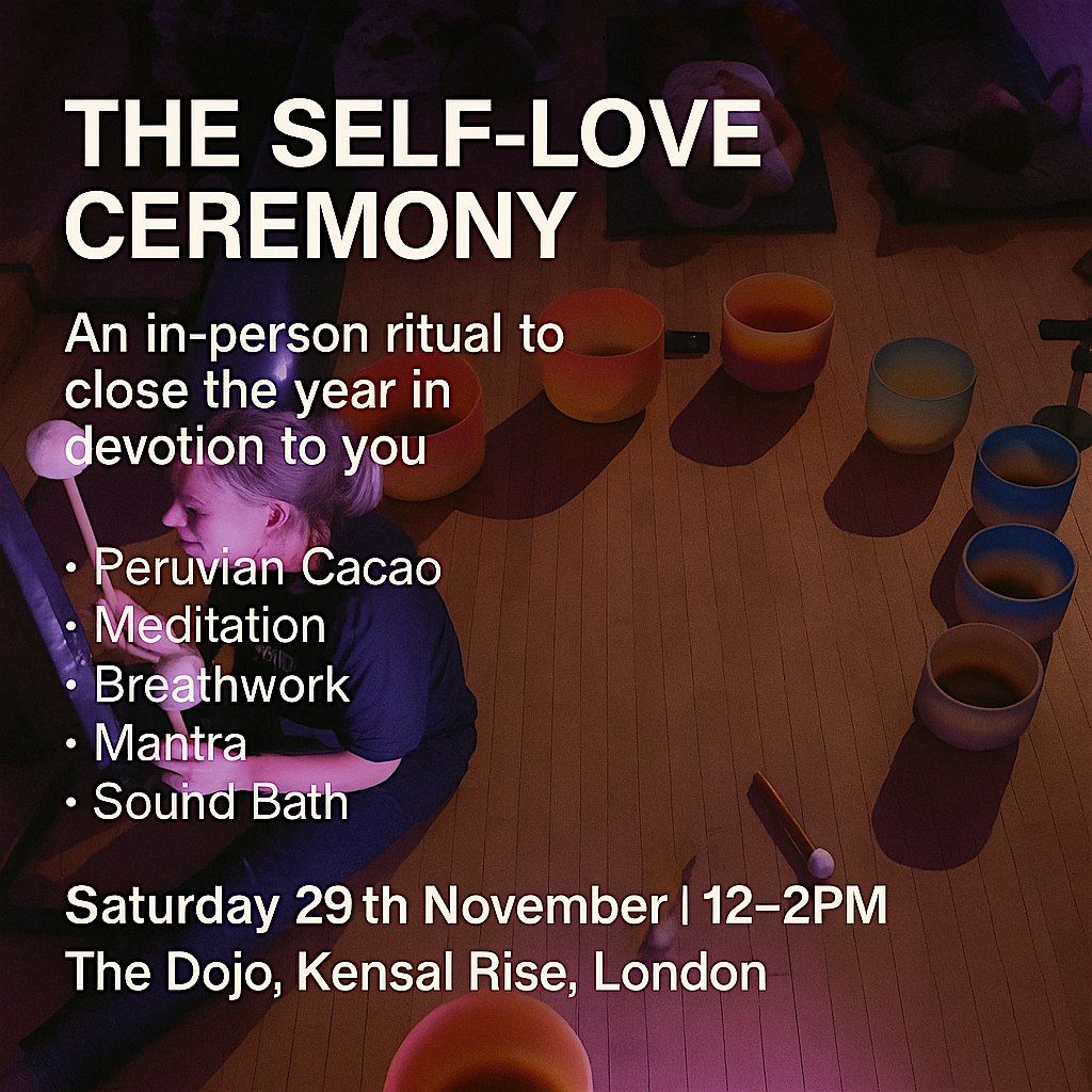 THE SELF LOVE CEREMONY - AN IN PERSON EXPERIENCE TO CLOSE THE YEAR, 29 November | Event in London | AllEvents