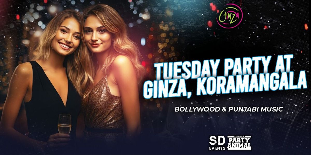 Tuesday Let's Party At: GINZA, 2 December | Event in Bangalore | AllEvents