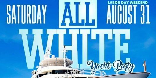 All White Attire Yacht Party Labor Day Weekend New York New York September 6 2022 Allevents In Labor Day Weekend Chicago Il 2022