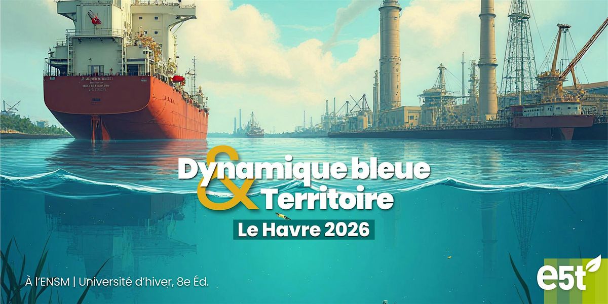 Le Havre 2026 - Dynamique bleue et Territoire - Université d’Hiver e5t, 21 January | Event in Le Havre