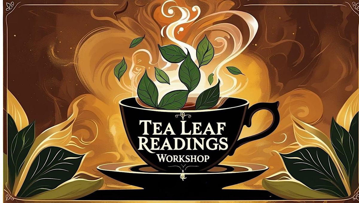 Tea Leaf Readings for Fun and Prediction, 29 July | Event in Newhall | AllEvents