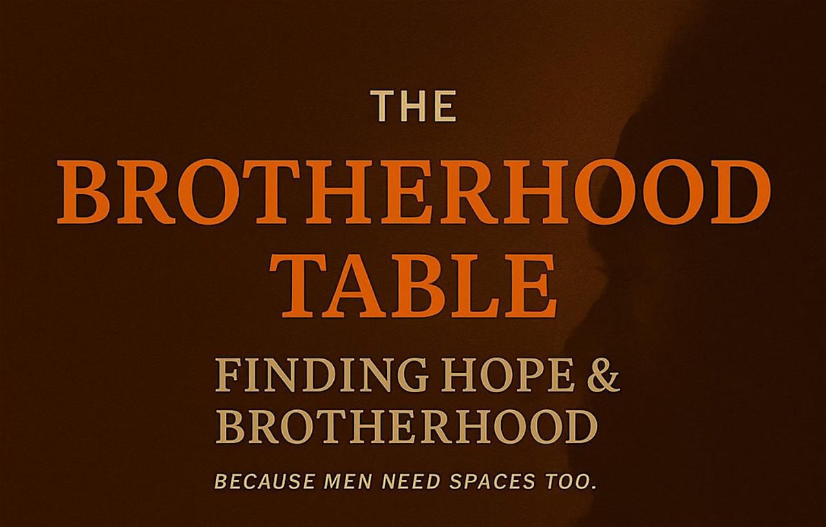 The Brotherhood Table: A Men’s Dinner Gathering on Hope, Purpose  Community, 6 December | Event in Monrovia