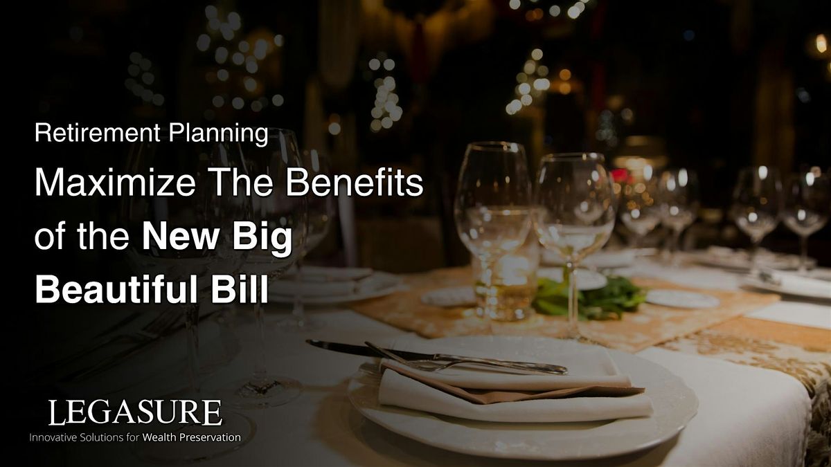 Retirement Planning: Maximize The Benefits of the New Big Beautiful Bill, 14 August | Event in Boca Raton