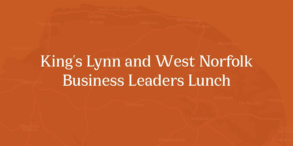 King's Lynn & West Norfolk Business Leaders Lunch, 16 December | Event in King's Lynn | AllEvents