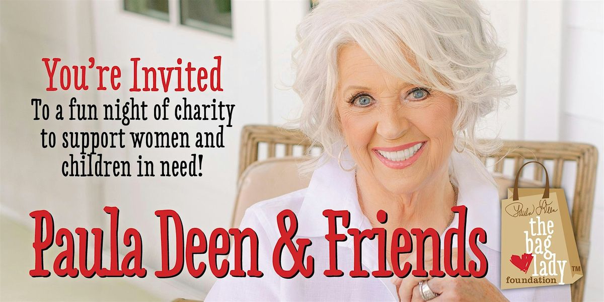 Paula Deen & Friends "Meet & Eat", Benefitting The Bag Lady Foundation, 28 June | AllEvents
