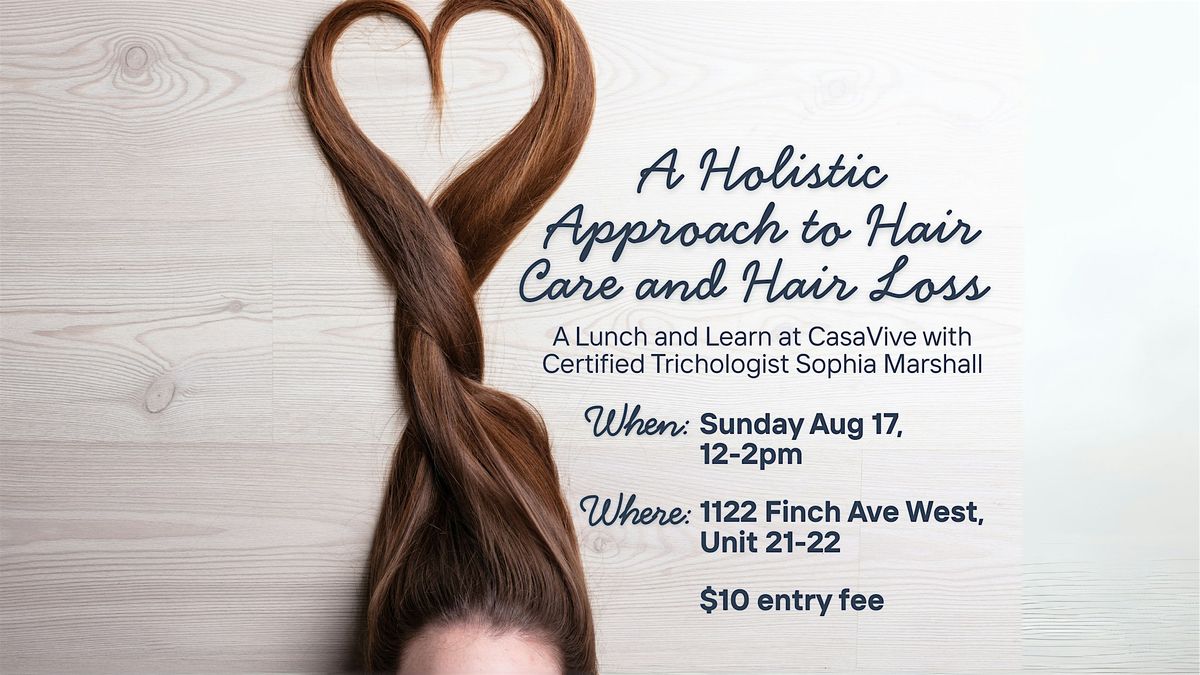 Lunch and Learn at CasaVive: A Holistic Approach to Hair Care and Hair Loss, 17 August | Event in Toronto