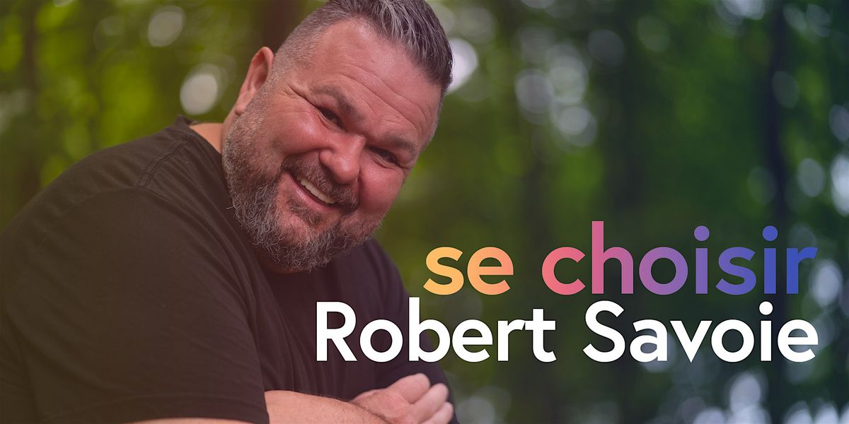Boisbriand :  «SE CHOISIR»  avec Robert Savoie, 15 October | Event in Boisbriand | AllEvents