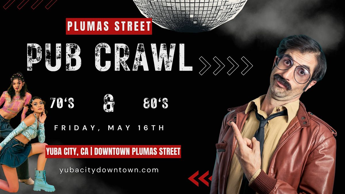 Pub Crawl | 70's & 80's Themed | Free Events | Prizes | 21+ Only, 16 May | Event in Yuba City | AllEvents