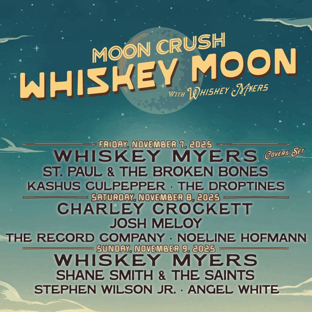 Moon Crush Whiskey Moon: Whiskey Myers  Shane Smith and The Saints  St. Paul and The Broken Bones & Josh Meloy - 3 Day Pass, 6 November