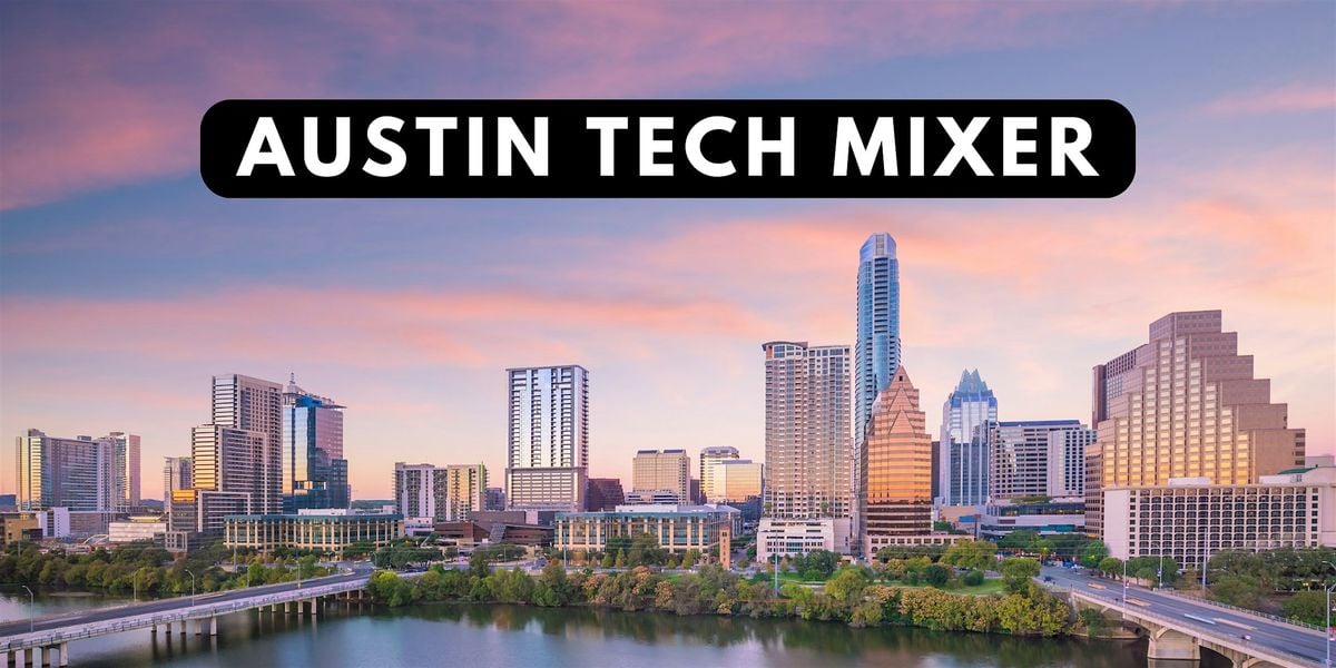 Austin Tech Mixer, 31 July | Event in Austin | AllEvents