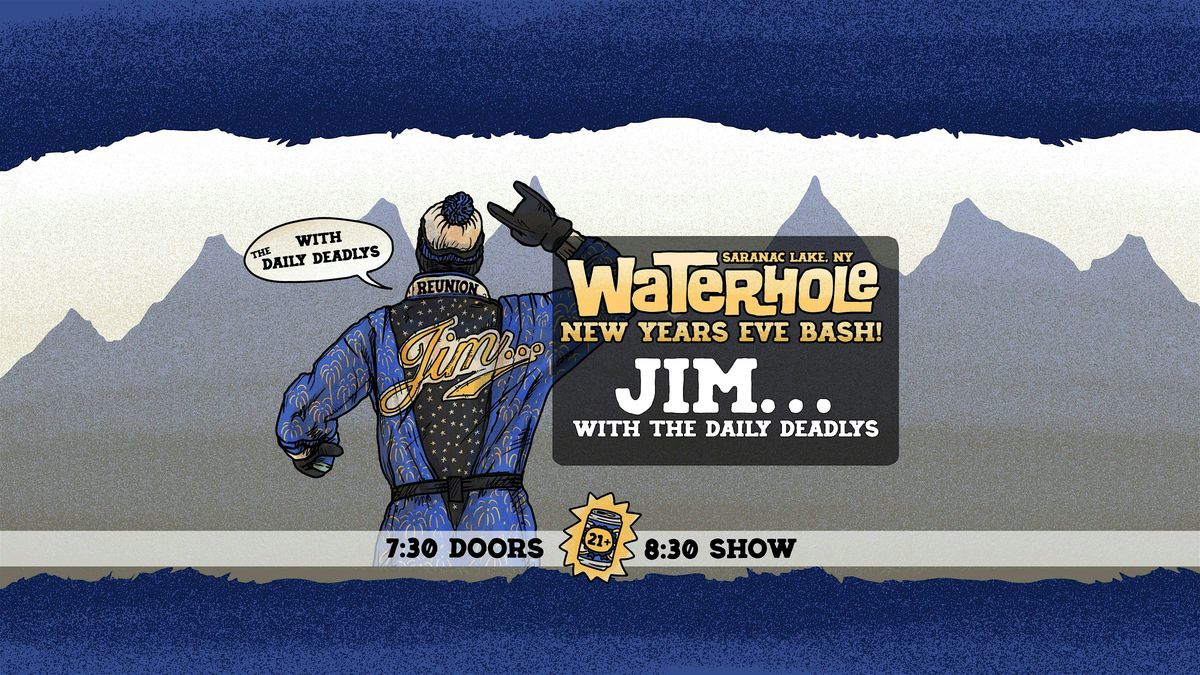 Jim - Reunion  at Waterhole New Years Eve Bash wsg The Daily Deadlys, 31 December | Event in Saranac Lake