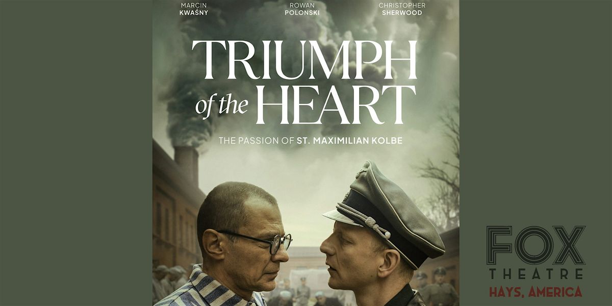 Triumph of the Heart: The Passion of St Maximilian Kolbe - Movie Screening, 17 September | Event in Hays | AllEvents