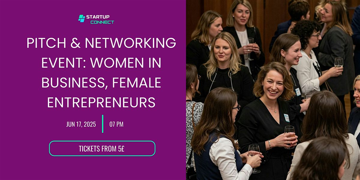 Pitch & Networking Event: Women in Business, Female Entrepreneurs, 17 June | Event in London | AllEvents