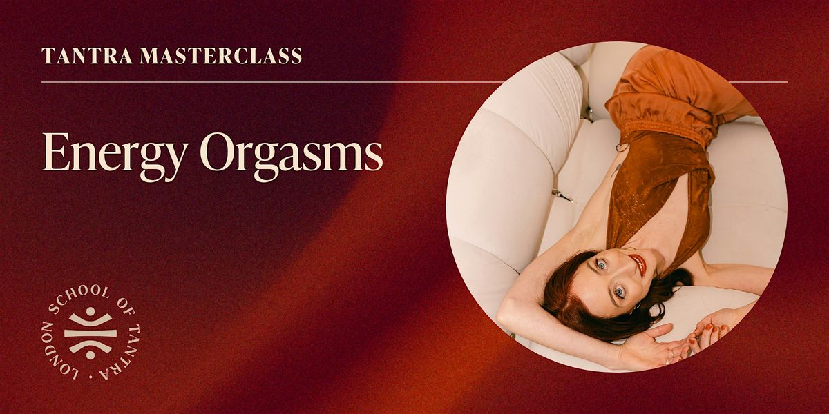 Tantra Masterclass: Energy Orgasms | Event in London | AllEvents