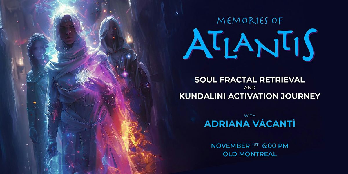 Memories of Atlantis | Soul Fractal Retrieval & Kundalini Activation, 1 November | Event in Montreal | AllEvents