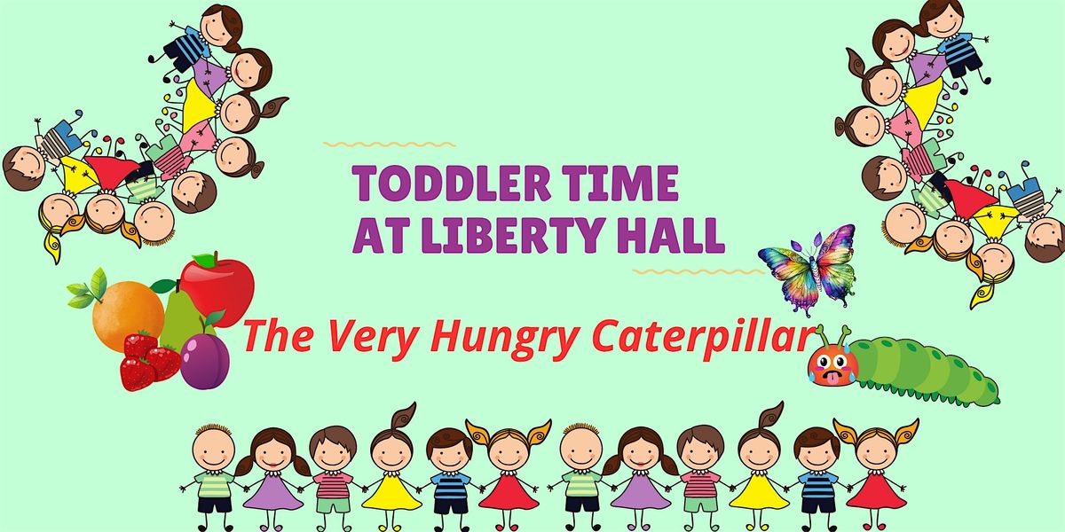 Toddler Time at Liberty Hall: The Very Hungry Caterpillar, 20 August | Event in Union | AllEvents
