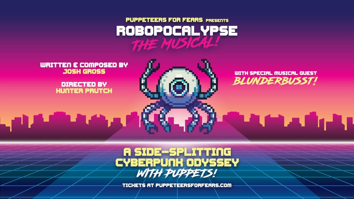 Puppeteers for Fears presents–ROBOPOCALYPSE:The Musical!, 27 July | Event in Astoria | AllEvents