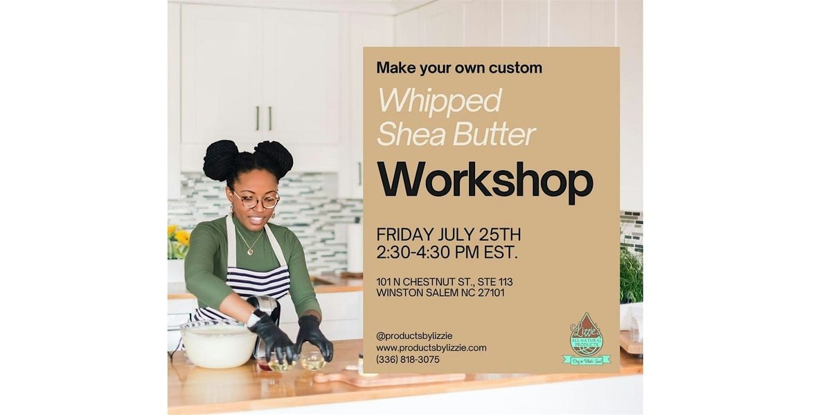 Whipped Shea Butter Making Workshop, 25 July | Event in Winston-Salem | AllEvents