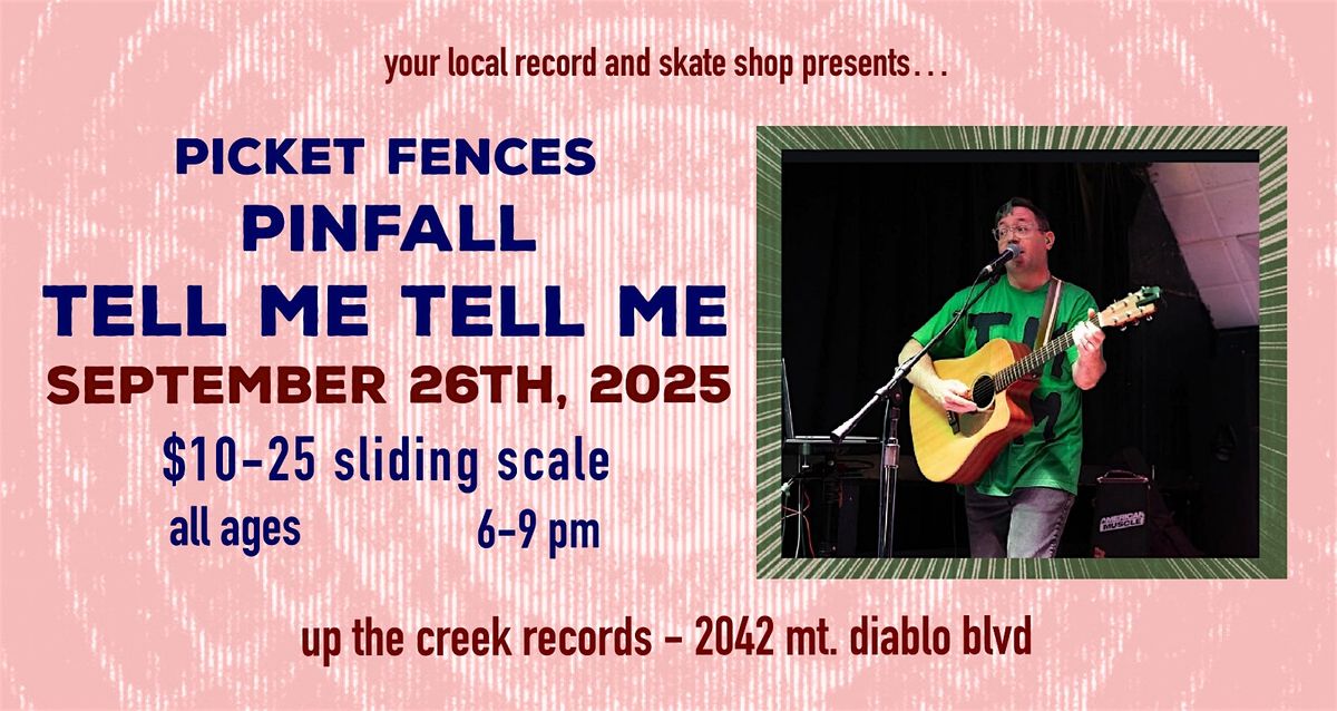 Tell Me Tell Me with Pinfall and Picket Fences at Up The Creek Records, 26 September | Event in Walnut Creek