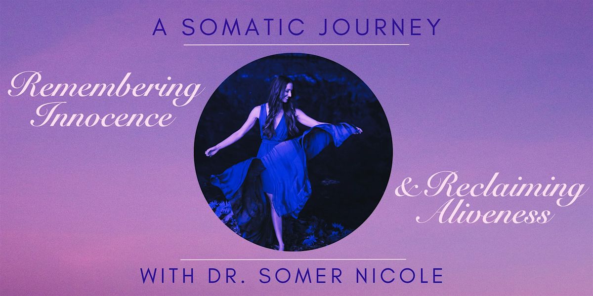 A Somatic Journey: Remembering Innocence & Reclaiming Aliveness, 26 July | Event in Encinitas | AllEvents
