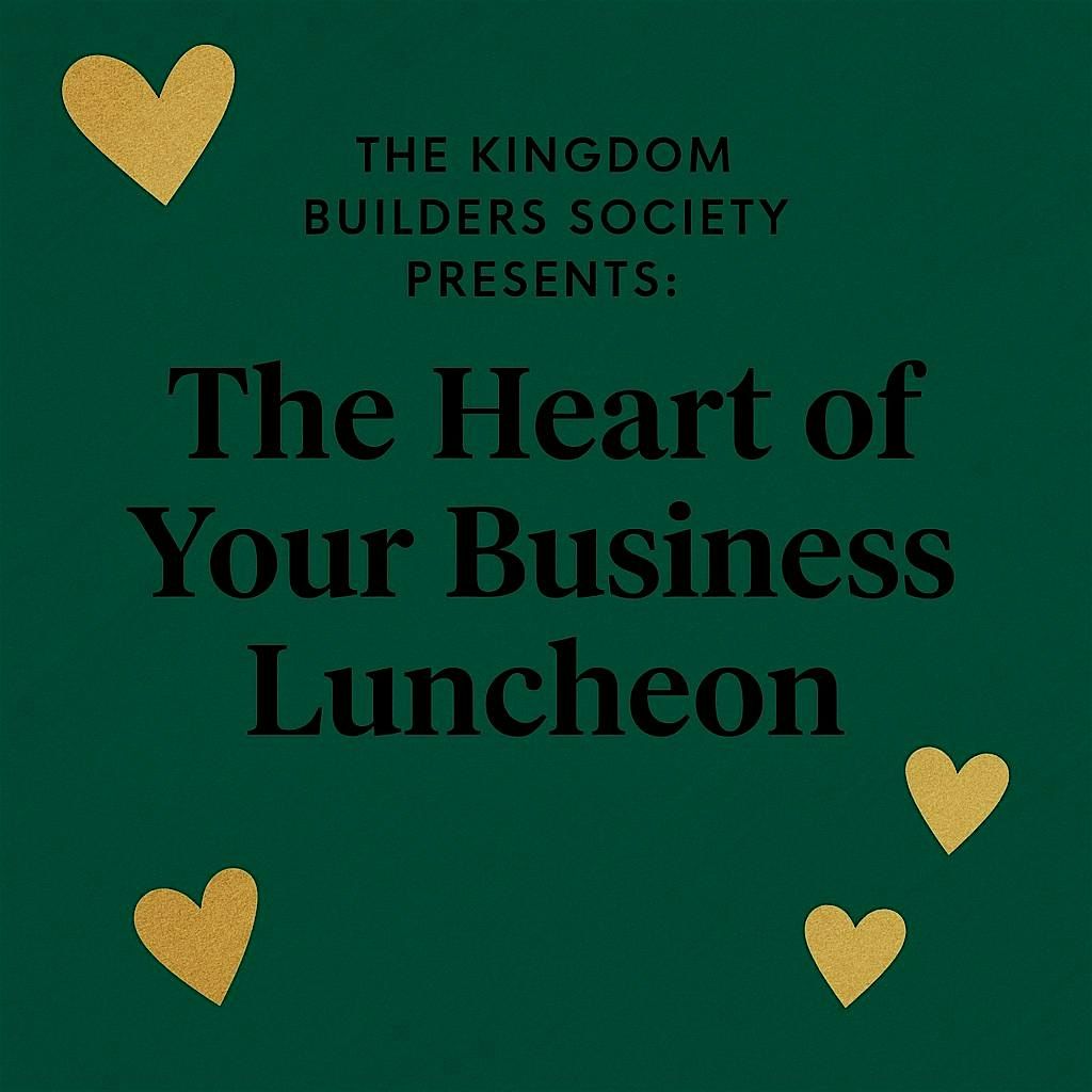 The Kingdom Builders Society Presents: The Heart of Your Business Luncheon, 28 February | Event in Belleville