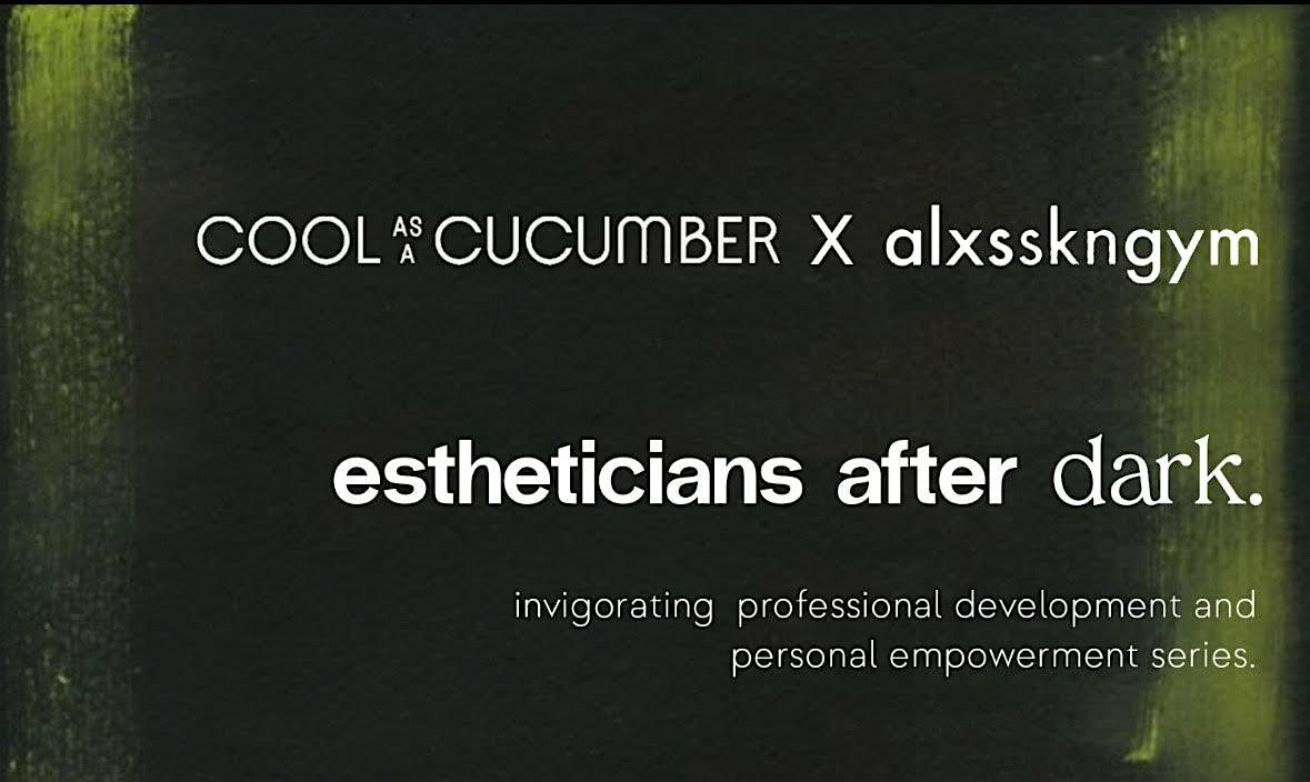 Estheticians After Dark Featuring Cool As A Cucumber with Goddess Yoga | Event in Boston | AllEvents