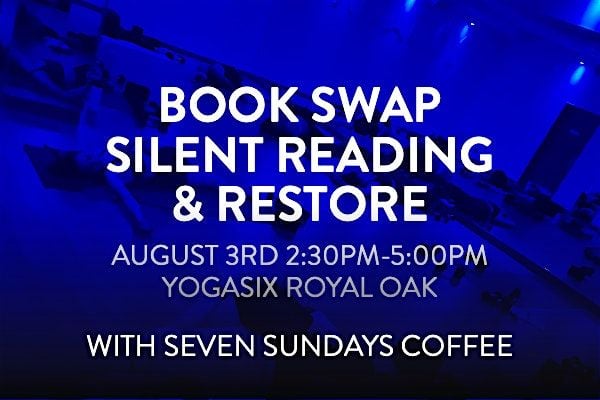 Book Swap + Silent Reading + Restore – Sunday, August 3rd at YogaSix RO, 3 August | Event in Royal Oak | AllEvents