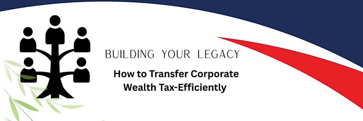 Building a Legacy: How to Transfer Corporate Wealth Tax-Efficiently, 25 November | Event in Hamilton | AllEvents