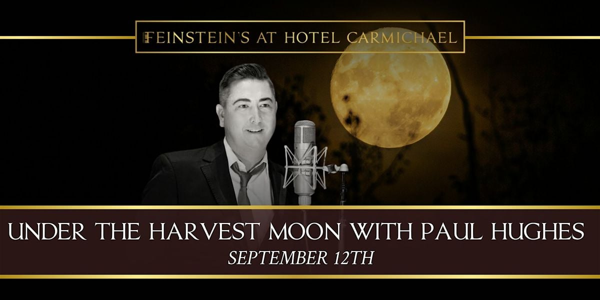 UNDER THE HARVEST MOON with PAUL HUGHES, 12 September | Event in Carmel | AllEvents