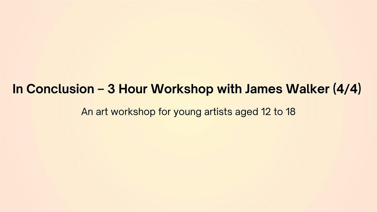 In Conclusion – 3 Hour Workshop with James Walker (4/4), 23 August | Event in Mandurah | AllEvents