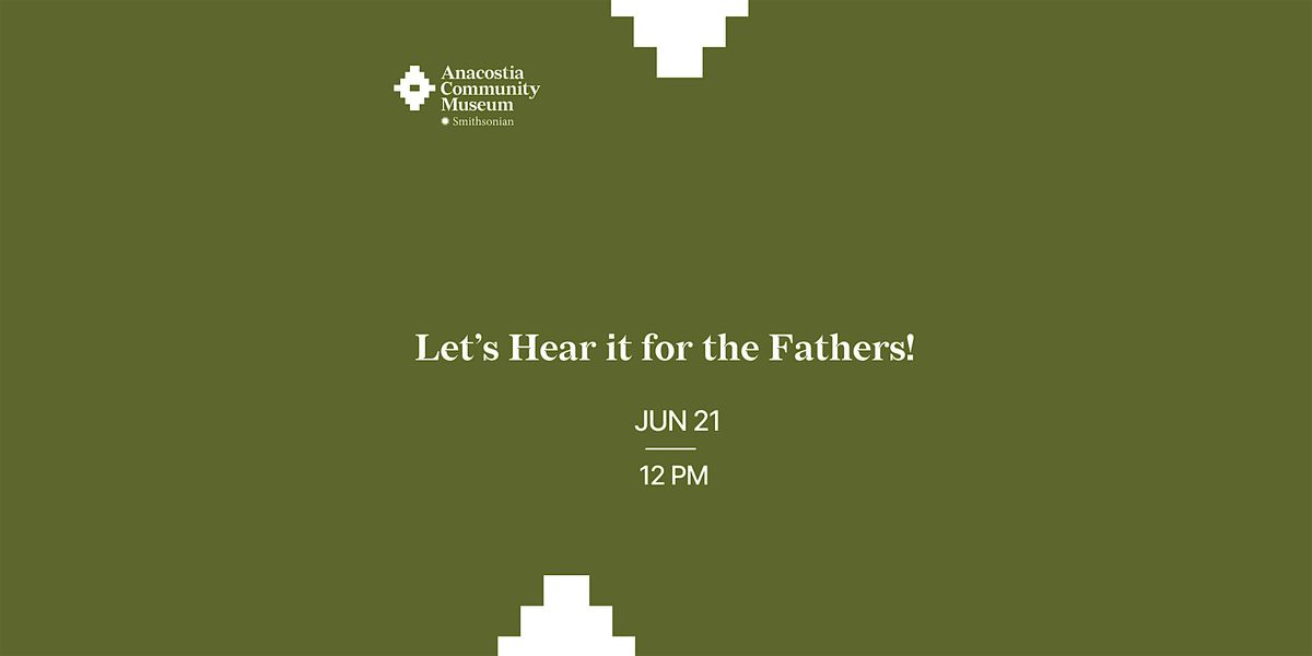 Let’s Hear it for the Fathers!, 21 June | Event in Washington | AllEvents