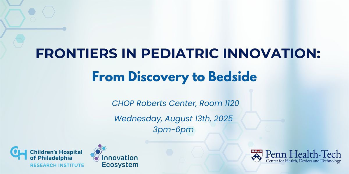 Frontiers in Pediatric Innovation: From Discovery to Bedside, 13 August | Event in Philadelphia | AllEvents
