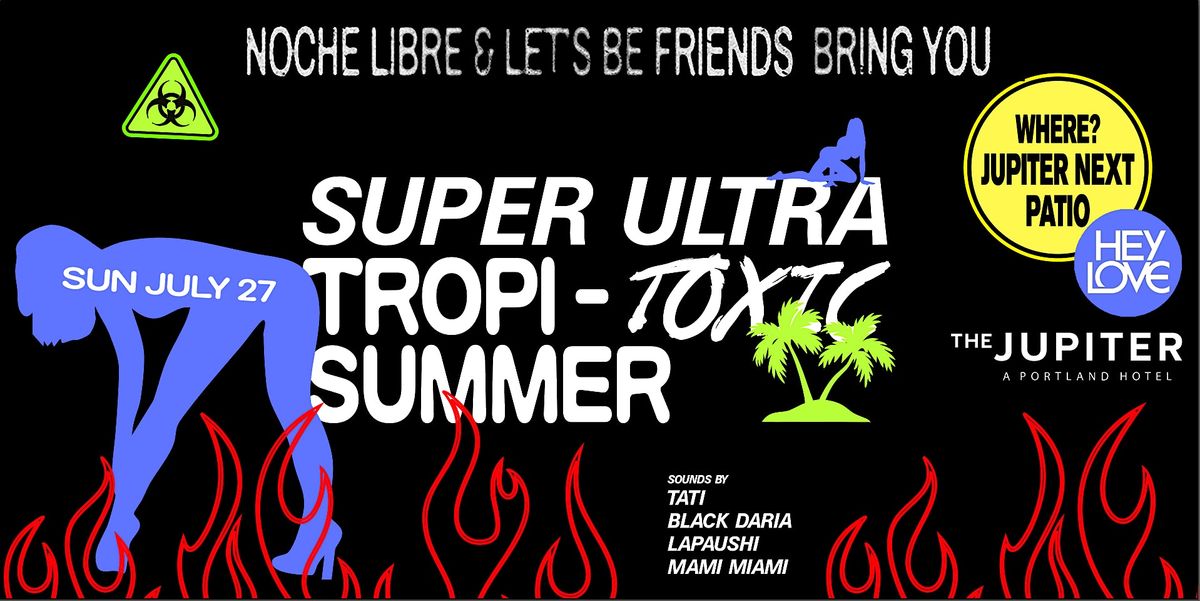 Súper Ultra Tropi-Tóxic Summer: A Noche Libre x Let’s Be Friends Day Party | Event in Portland | AllEvents