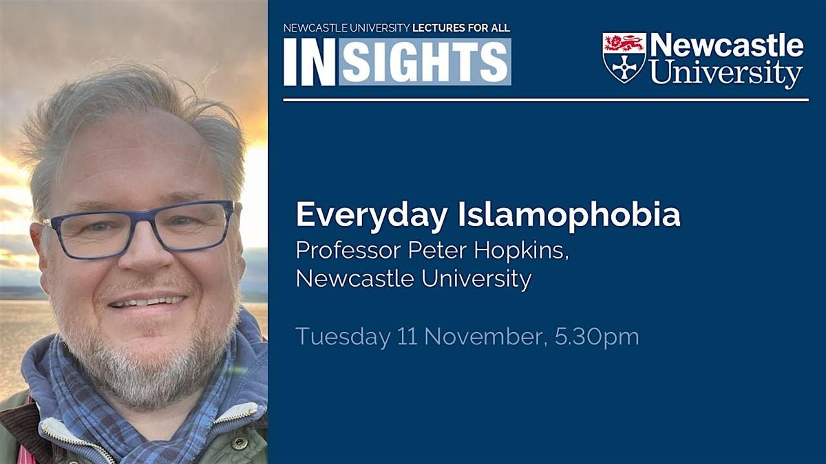 INSIGHTS Lecture: Everyday Islamophobia by Professor Peter Hopkins, 11 November | Event in Newcastle upon Tyne