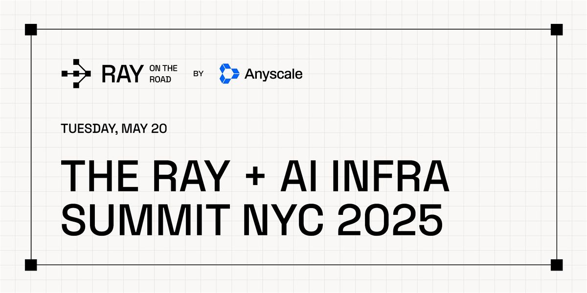 Ray on the Road: THE RAY + AI INFRA SUMMIT - NYC 2025, 20 May | Event in New York | AllEvents