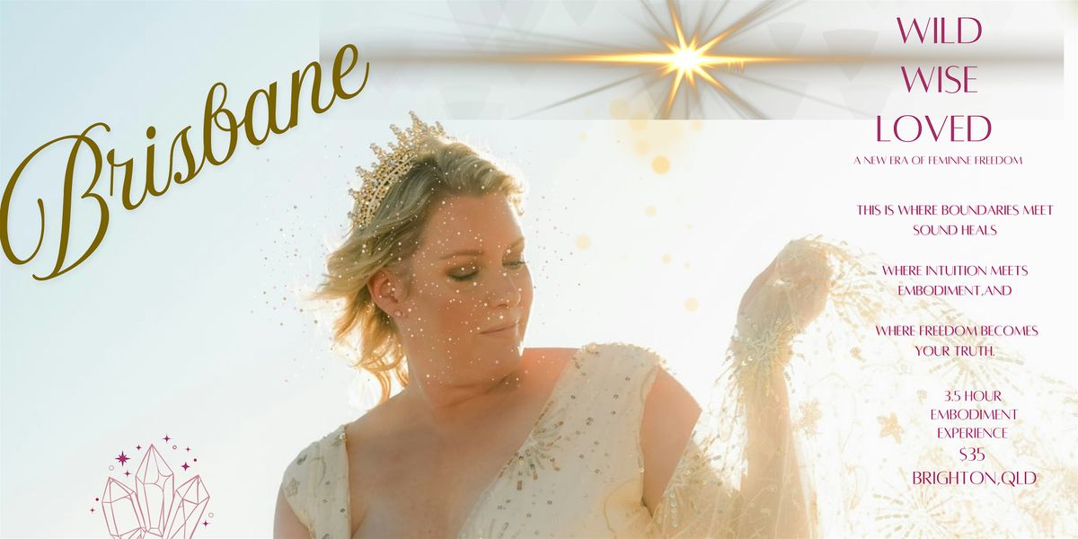 Wild. Wise. Loved - Embodied Experience, a New Era of Feminine Empowerment, 30 November | Event in Brighton