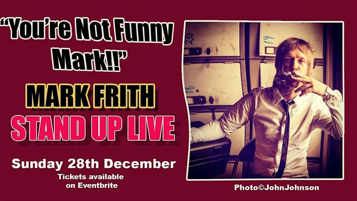 MARK FRITH STAND UP LIVE, 28 December | Event in Wigan | AllEvents