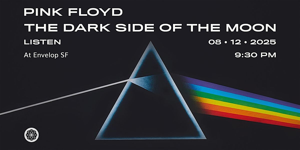 Pink Floyd - The Dark Side Of The Moon : LISTEN | Envelop SF (9:30pm), 12 August | Event in San Francisco