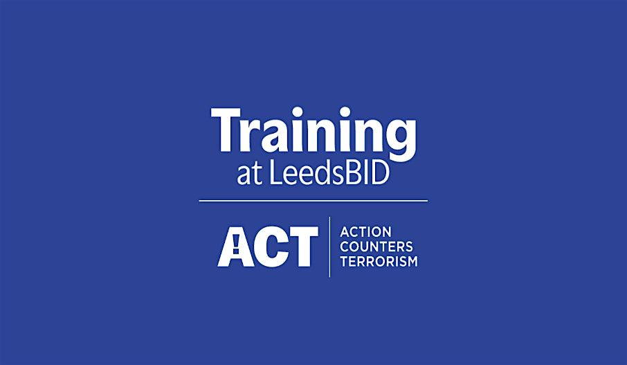 Action Counters Terrorism  (ACT) Awareness Session, 11 November | Event in Leeds | AllEvents