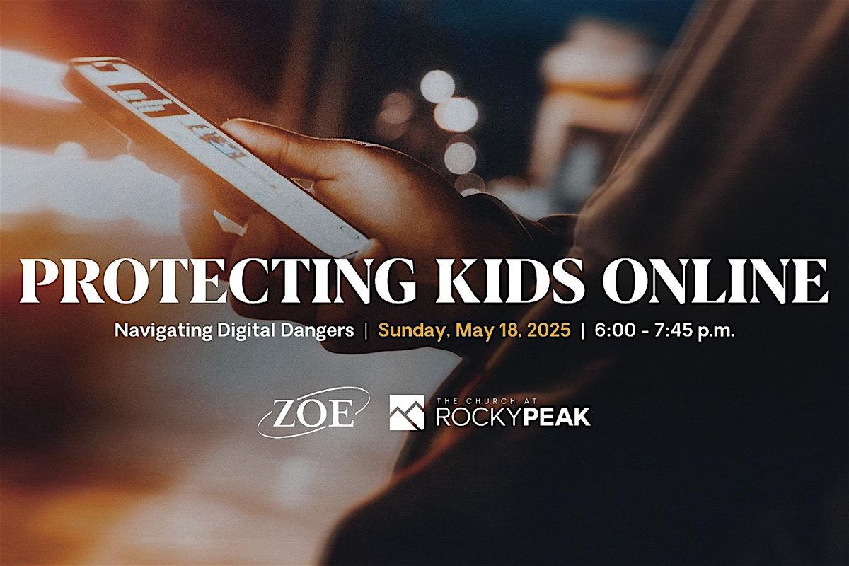 Protecting Kids Online Hosted by ZOE & The Church at Rocky Peak, Chatsworth, 18 May | Event in Los Angeles