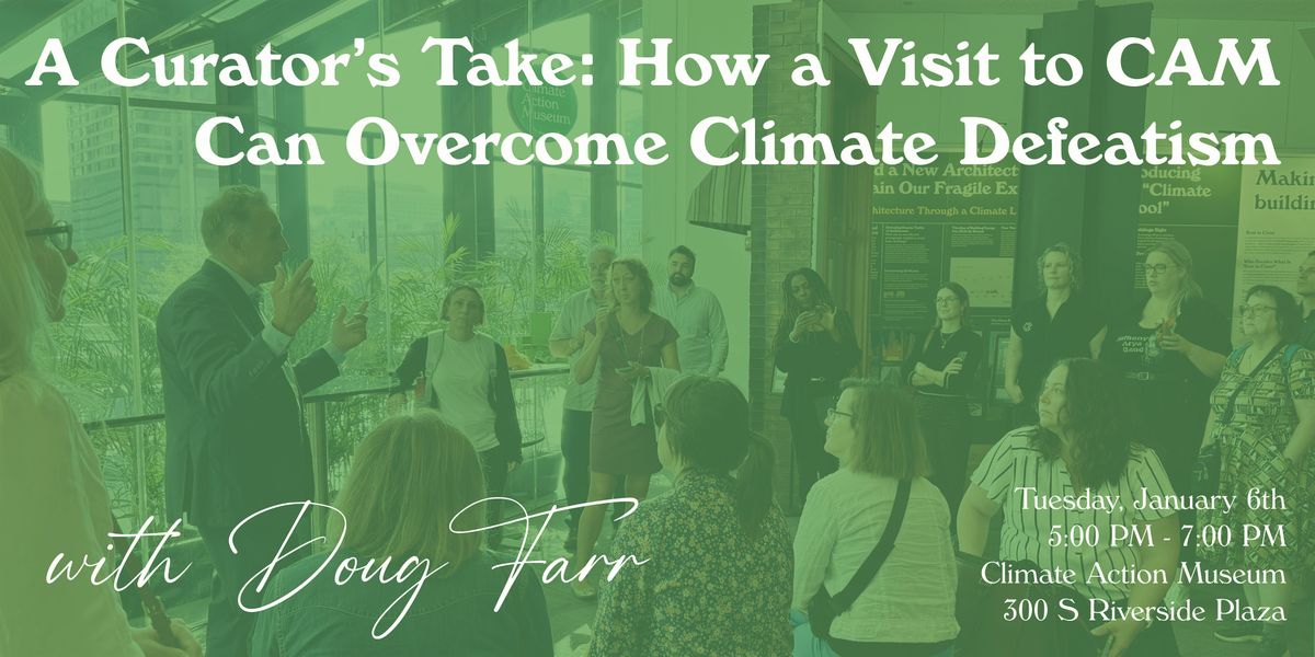 A Curator’s Take: How a Visit to CAM Can Overcome Climate Defeatism, 6 January | Event in Chicago | AllEvents