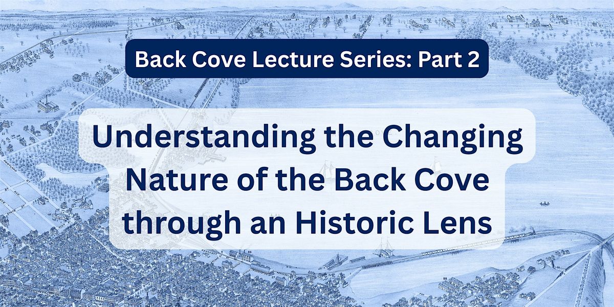 Understanding the Changing Nature of the Back Cove through an Historic Lens | Event in Portland | AllEvents