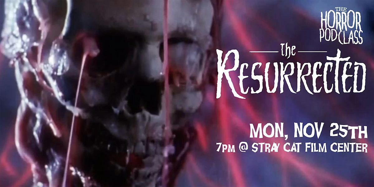 The Resurrected // The Horror Pod Class Live!, Stray Cat Film Center