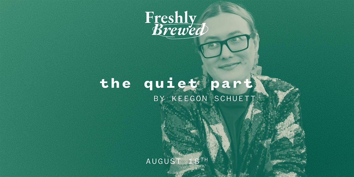 the quiet part by Keegon Schuett, 18 August | Event in Chicago | AllEvents