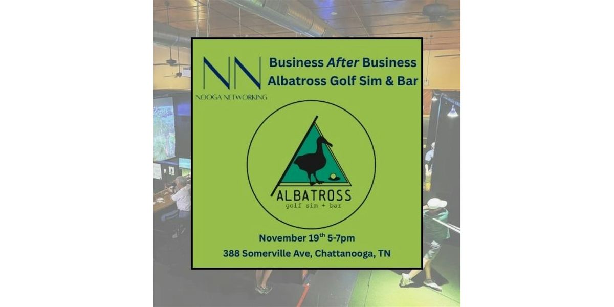 Business AFTER Business Networking Event  @ Albatross Golf and Sim Bar!, 19 November | Event in Chattanooga