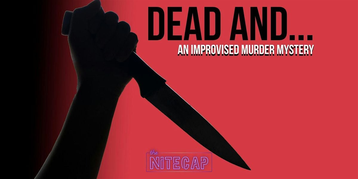 Dead And...An Improvised M**der Mystery, 30 July | Event in Burbank | AllEvents
