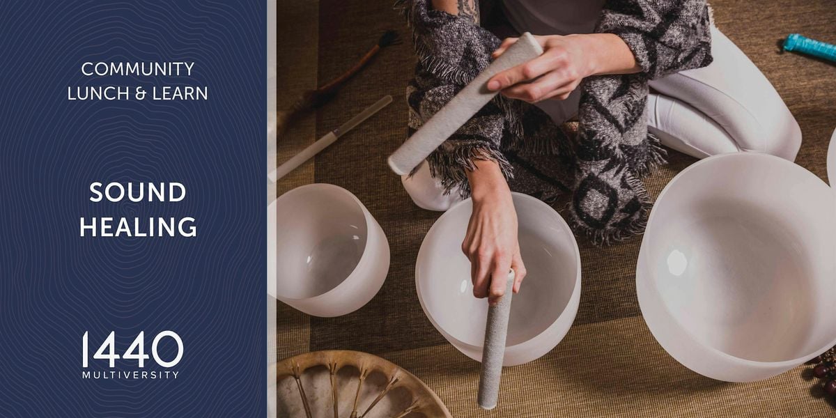 Community Lunch & Learn at 1440: Sound Healing, 26 August | Event in Scotts Valley | AllEvents